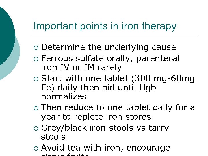 Important points in iron therapy Determine the underlying cause ¡ Ferrous sulfate orally, parenteral