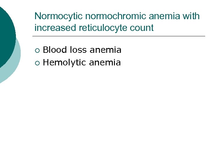Normocytic normochromic anemia with increased reticulocyte count Blood loss anemia ¡ Hemolytic anemia ¡