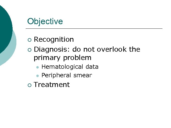 Objective Recognition ¡ Diagnosis: do not overlook the primary problem ¡ l l ¡
