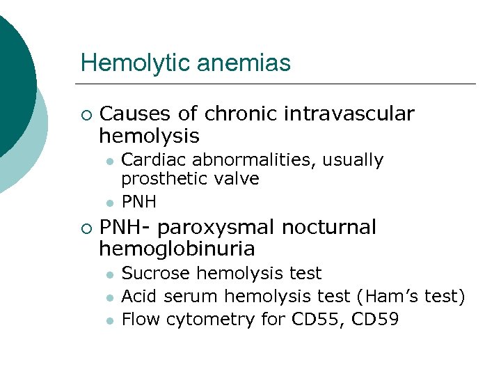 Hemolytic anemias ¡ Causes of chronic intravascular hemolysis l l ¡ Cardiac abnormalities, usually