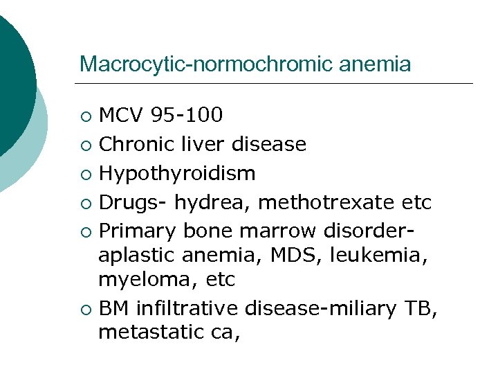 Macrocytic-normochromic anemia MCV 95 -100 ¡ Chronic liver disease ¡ Hypothyroidism ¡ Drugs- hydrea,