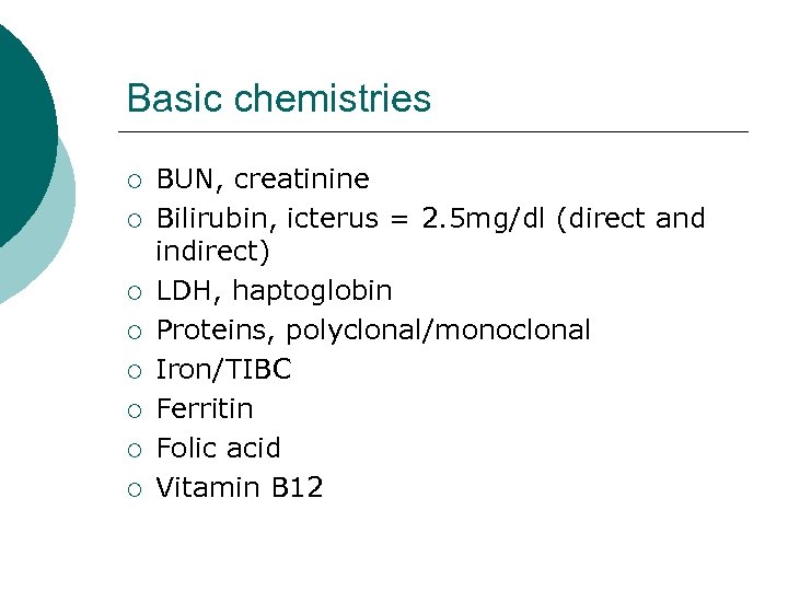 Basic chemistries ¡ ¡ ¡ ¡ BUN, creatinine Bilirubin, icterus = 2. 5 mg/dl
