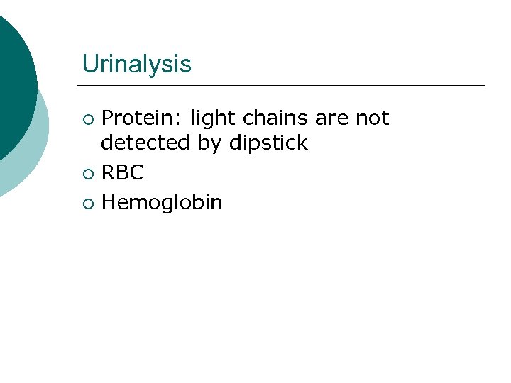 Urinalysis Protein: light chains are not detected by dipstick ¡ RBC ¡ Hemoglobin ¡