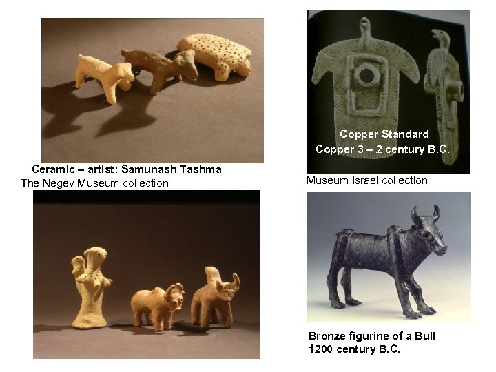 Copper Standard Copper 3 – 2 century B. C. Ceramic – artist: Samunash Tashma