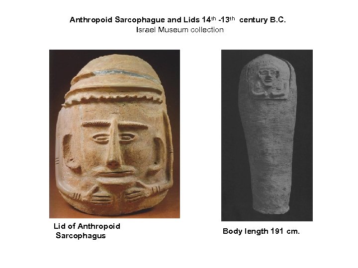 Anthropoid Sarcophague and Lids 14 th -13 th century B. C. Israel Museum collection