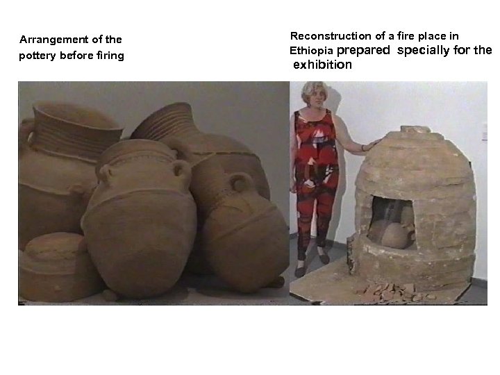 Arrangement of the pottery before firing Reconstruction of a fire place in Ethiopia prepared