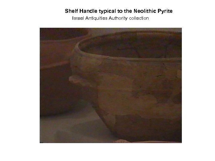 Shelf Handle typical to the Neolithic Pyrite Israel Antiquities Authority collection 