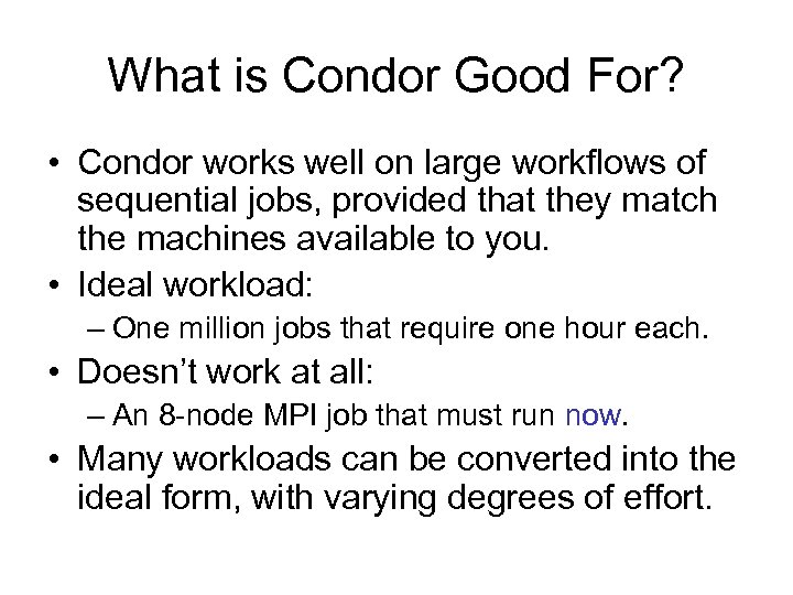 What is Condor Good For? • Condor works well on large workflows of sequential