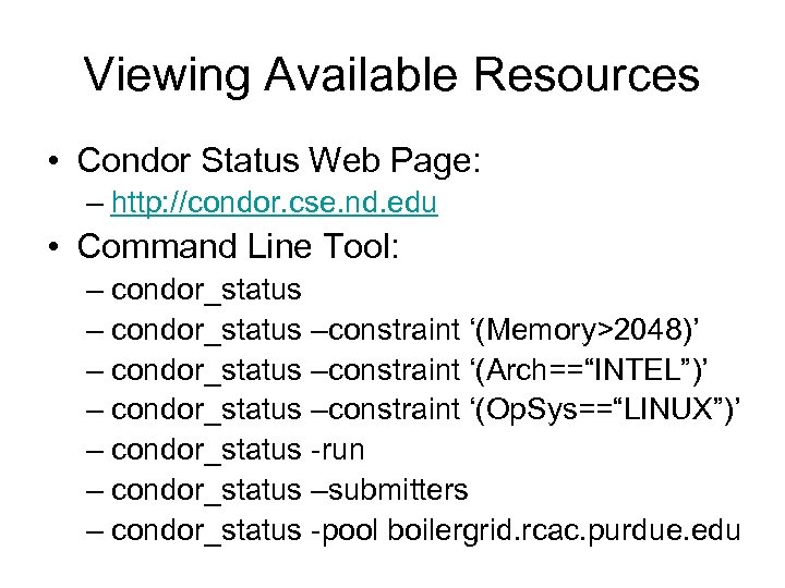 Viewing Available Resources • Condor Status Web Page: – http: //condor. cse. nd. edu