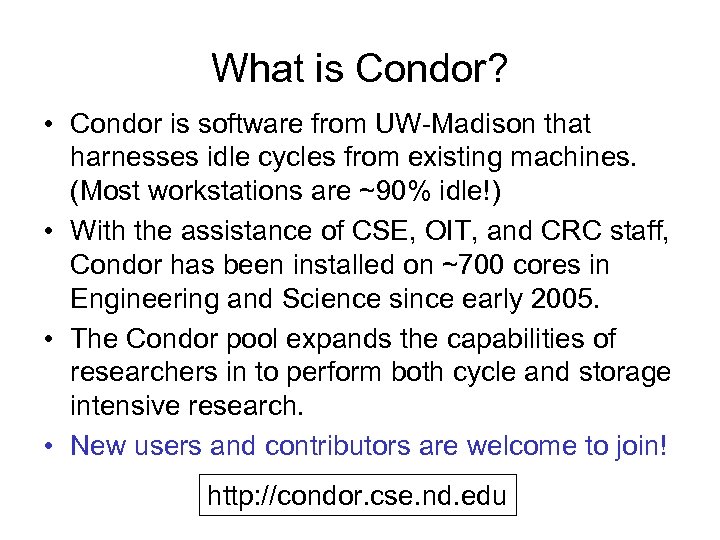 What is Condor? • Condor is software from UW-Madison that harnesses idle cycles from