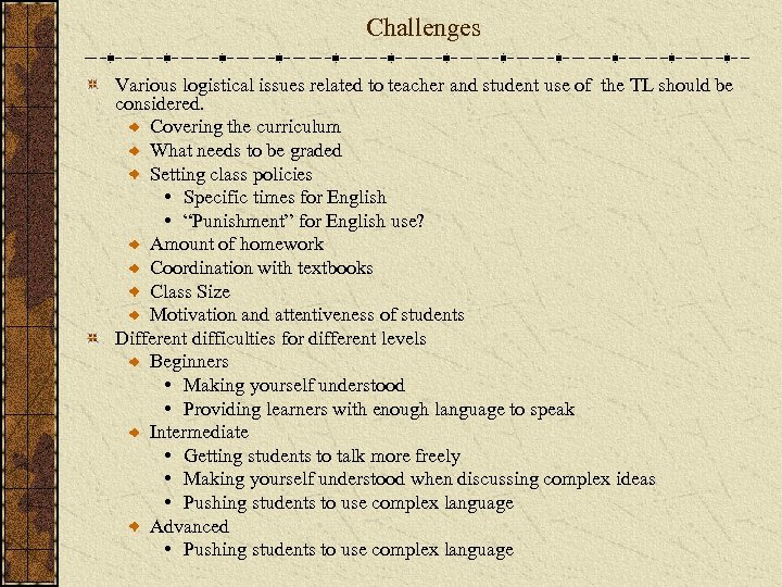 Challenges Various logistical issues related to teacher and student use of the TL should