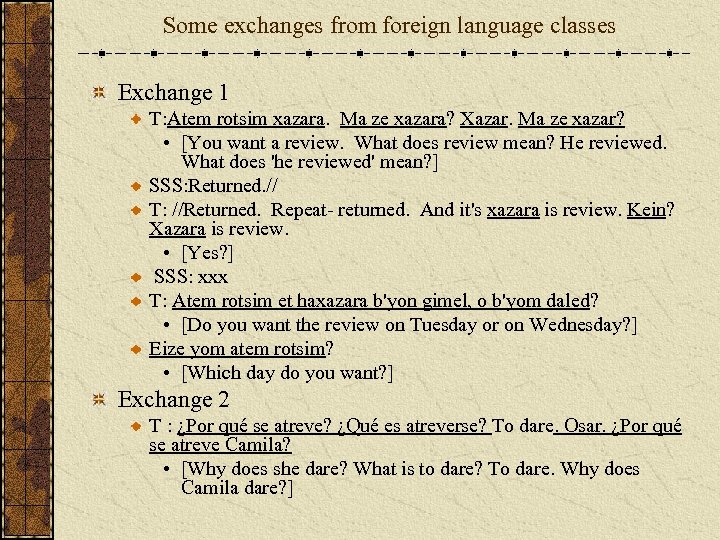 Some exchanges from foreign language classes Exchange 1 T: Atem rotsim xazara. Ma ze