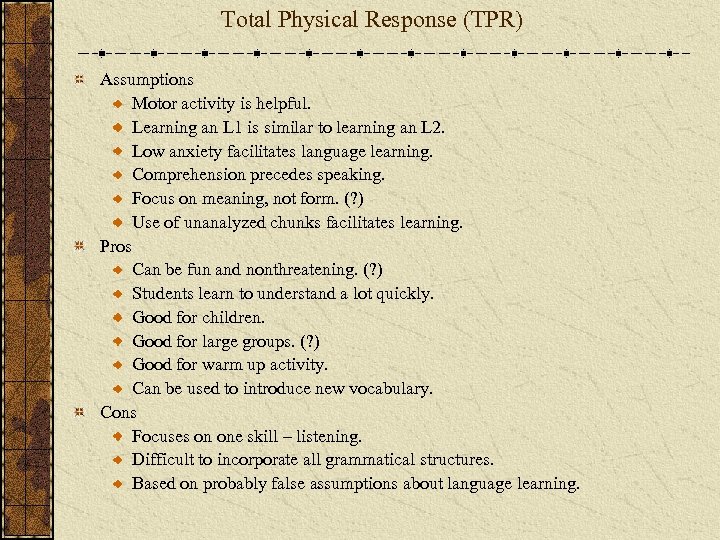 Total Physical Response (TPR) Assumptions Motor activity is helpful. Learning an L 1 is