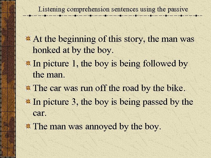 Listening comprehension sentences using the passive At the beginning of this story, the man