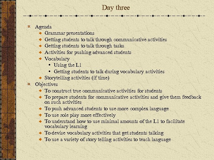 Day three Agenda Grammar presentations Getting students to talk through communicative activities Getting students