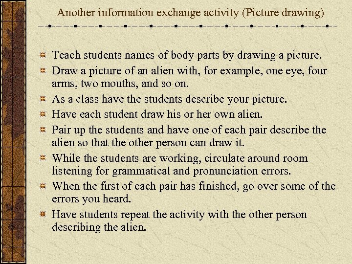 Another information exchange activity (Picture drawing) Teach students names of body parts by drawing