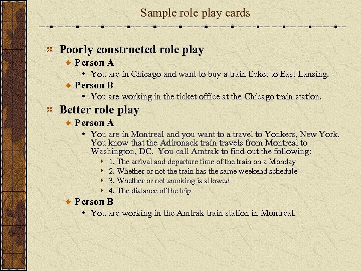 Sample role play cards Poorly constructed role play Person A • You are in