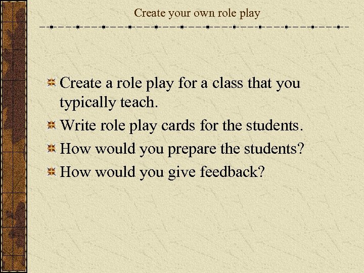 Create your own role play Create a role play for a class that you