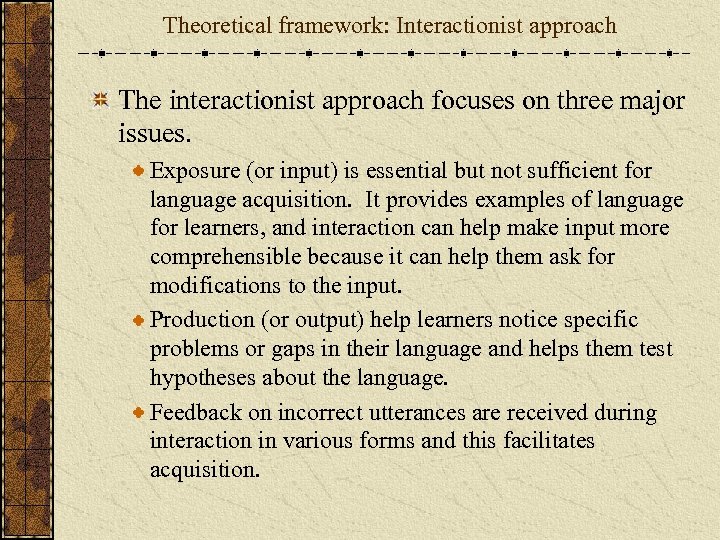 Theoretical framework: Interactionist approach The interactionist approach focuses on three major issues. Exposure (or