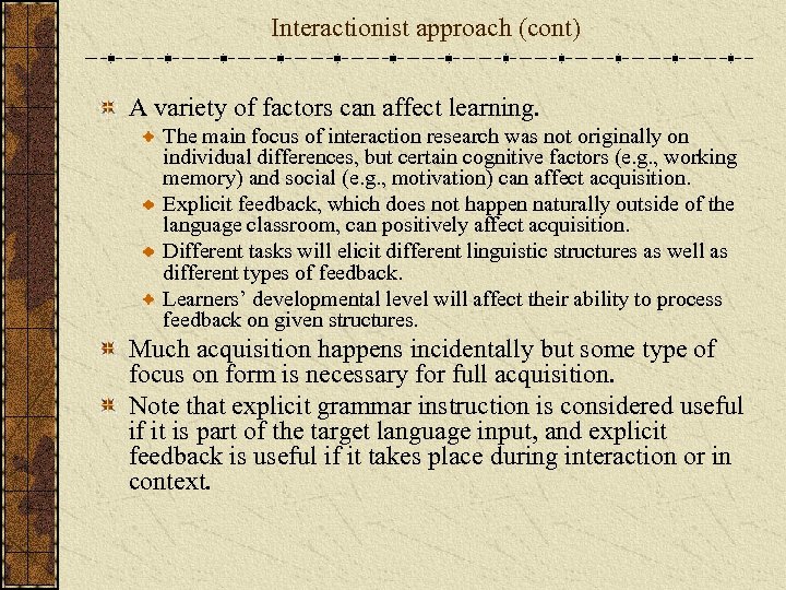 Interactionist approach (cont) A variety of factors can affect learning. The main focus of