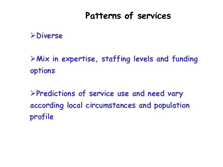 Patterns of services ØDiverse ØMix in expertise, staffing levels and funding options ØPredictions of