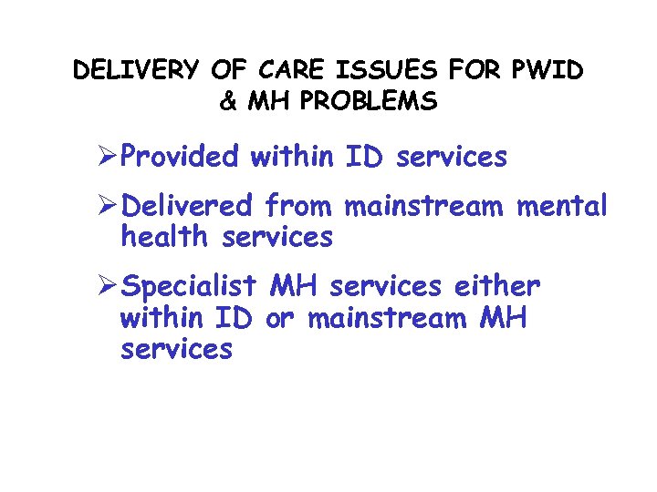 DELIVERY OF CARE ISSUES FOR PWID & MH PROBLEMS Ø Provided within ID services