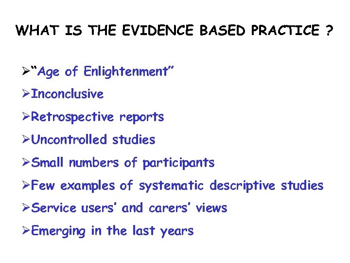 WHAT IS THE EVIDENCE BASED PRACTICE ? Ø“Age of Enlightenment” ØInconclusive ØRetrospective reports ØUncontrolled