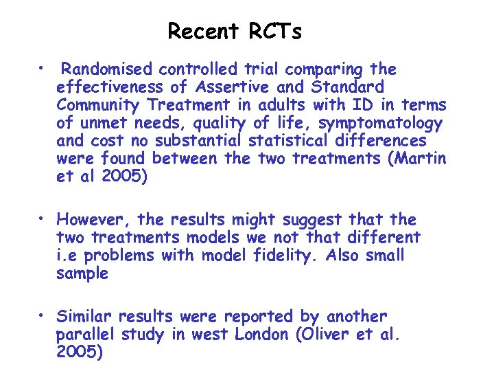 Recent RCTs • Randomised controlled trial comparing the effectiveness of Assertive and Standard Community