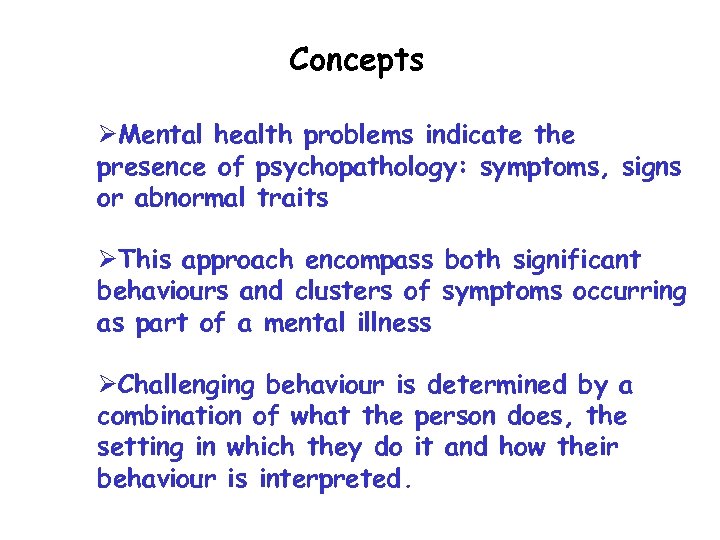 Concepts ØMental health problems indicate the presence of psychopathology: symptoms, signs or abnormal traits