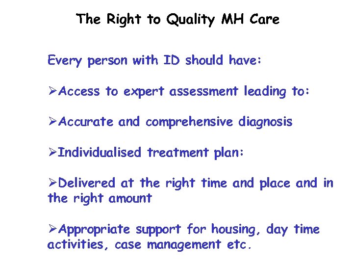 The Right to Quality MH Care Every person with ID should have: ØAccess to