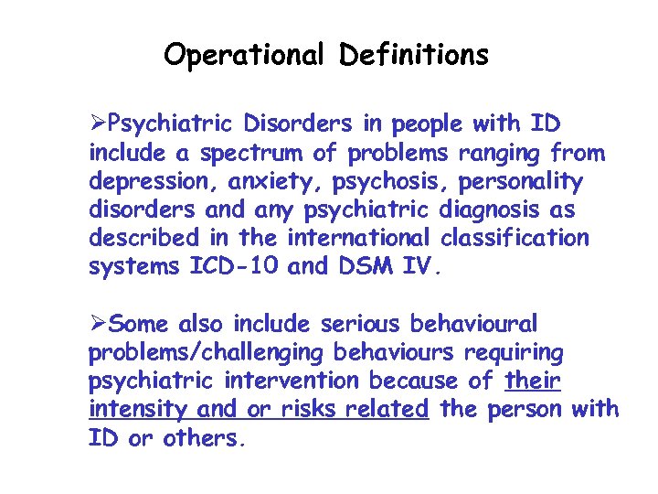 Operational Definitions ØPsychiatric Disorders in people with ID include a spectrum of problems ranging