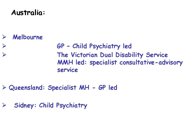 Australia: Ø Melbourne Ø Ø GP – Child Psychiatry led The Victorian Dual Disability