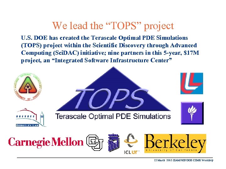 We lead the “TOPS” project U. S. DOE has created the Terascale Optimal PDE