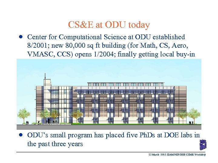 CS&E at ODU today n Center for Computational Science at ODU established 8/2001; new
