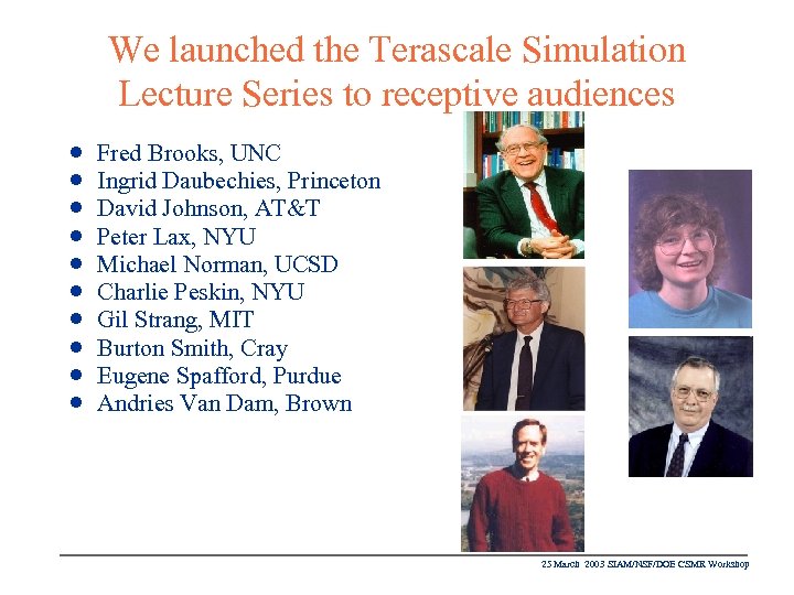 We launched the Terascale Simulation Lecture Series to receptive audiences n n n n