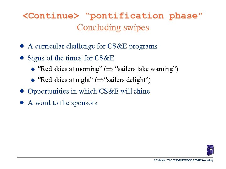 <Continue> “pontification phase” Concluding swipes n A curricular challenge for CS&E programs n Signs