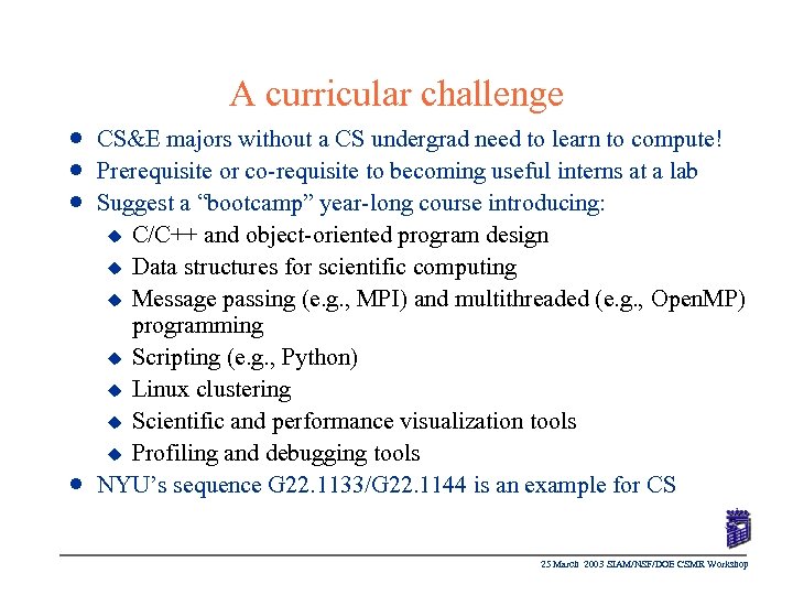 A curricular challenge n n CS&E majors without a CS undergrad need to learn