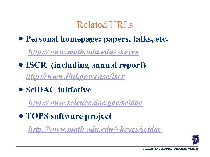 Related URLs n Personal homepage: papers, talks, etc. http: //www. math. odu. edu/~keyes n