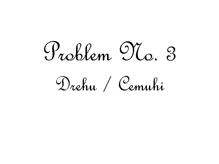 Problem No. 3 Drehu / Cemuhi 