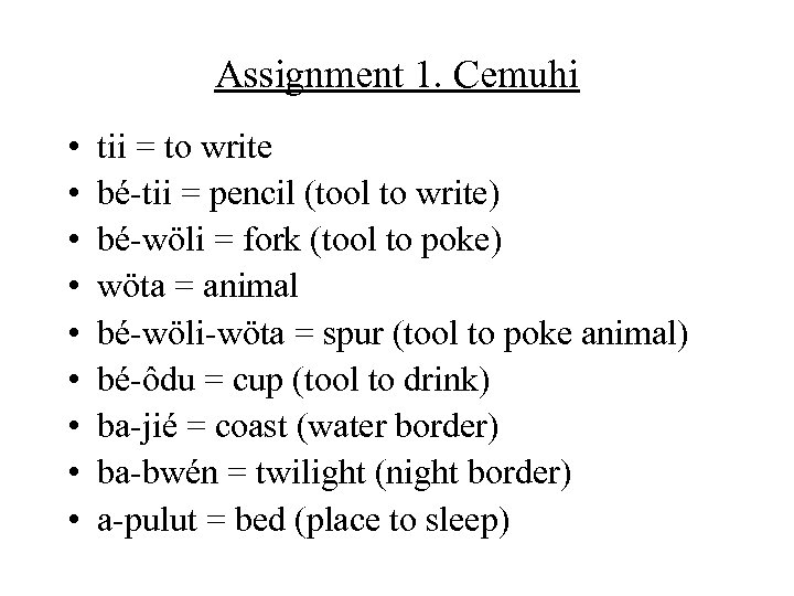 Assignment 1. Cemuhi • • • tii = to write bé-tii = pencil (tool