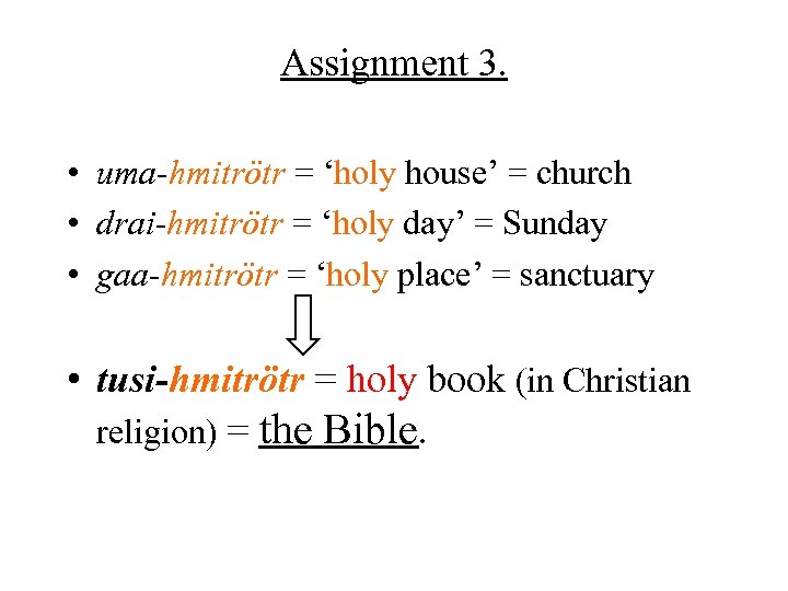 Assignment 3. • uma-hmitrötr = ‘holy house’ = church • drai-hmitrötr = ‘holy day’