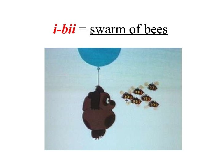 i-bii = swarm of bees 