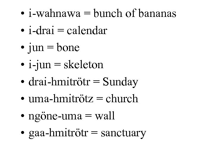  • • i-wahnawa = bunch of bananas i-drai = calendar jun = bone