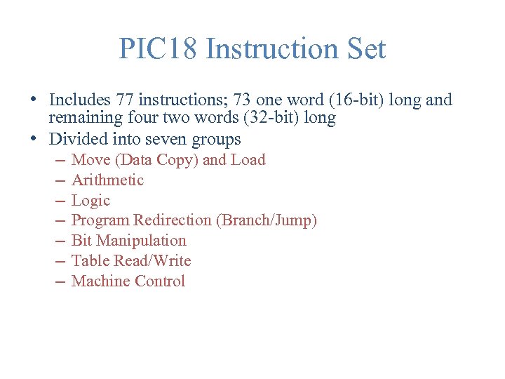 PIC 18 Instruction Set • Includes 77 instructions; 73 one word (16 -bit) long