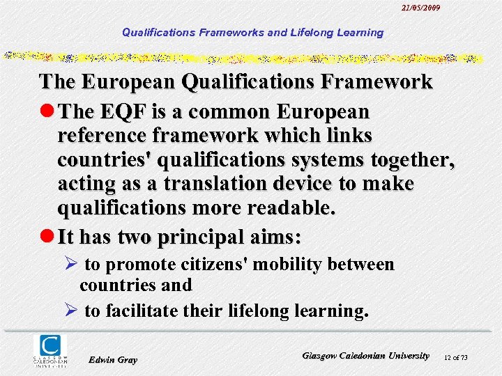 21/05/2009 Qualifications Frameworks and Lifelong Learning The European Qualifications Framework l The EQF is