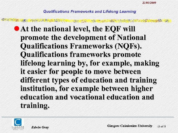 21/05/2009 Qualifications Frameworks and Lifelong Learning l At the national level, the EQF will