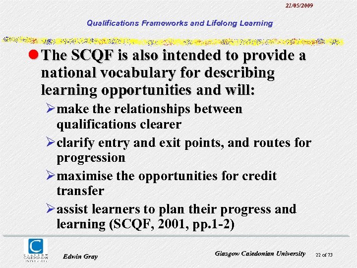 21/05/2009 Qualifications Frameworks and Lifelong Learning l The SCQF is also intended to provide