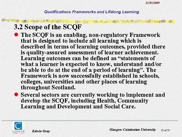 21/05/2009 Qualifications Frameworks and Lifelong Learning 3. 2 Scope of the SCQF l The