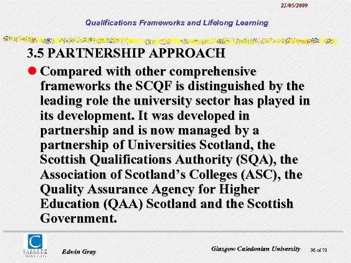 21/05/2009 Qualifications Frameworks and Lifelong Learning 3. 5 PARTNERSHIP APPROACH l Compared with other