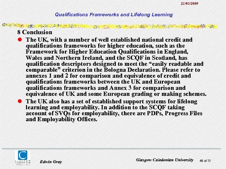 21/05/2009 Qualifications Frameworks and Lifelong Learning 8 Conclusion l The UK, with a number